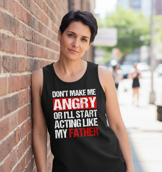 Don't Make Me Angry or I'll Start Acting Like My Father dad humor Tank Top Black lifestyle mockup