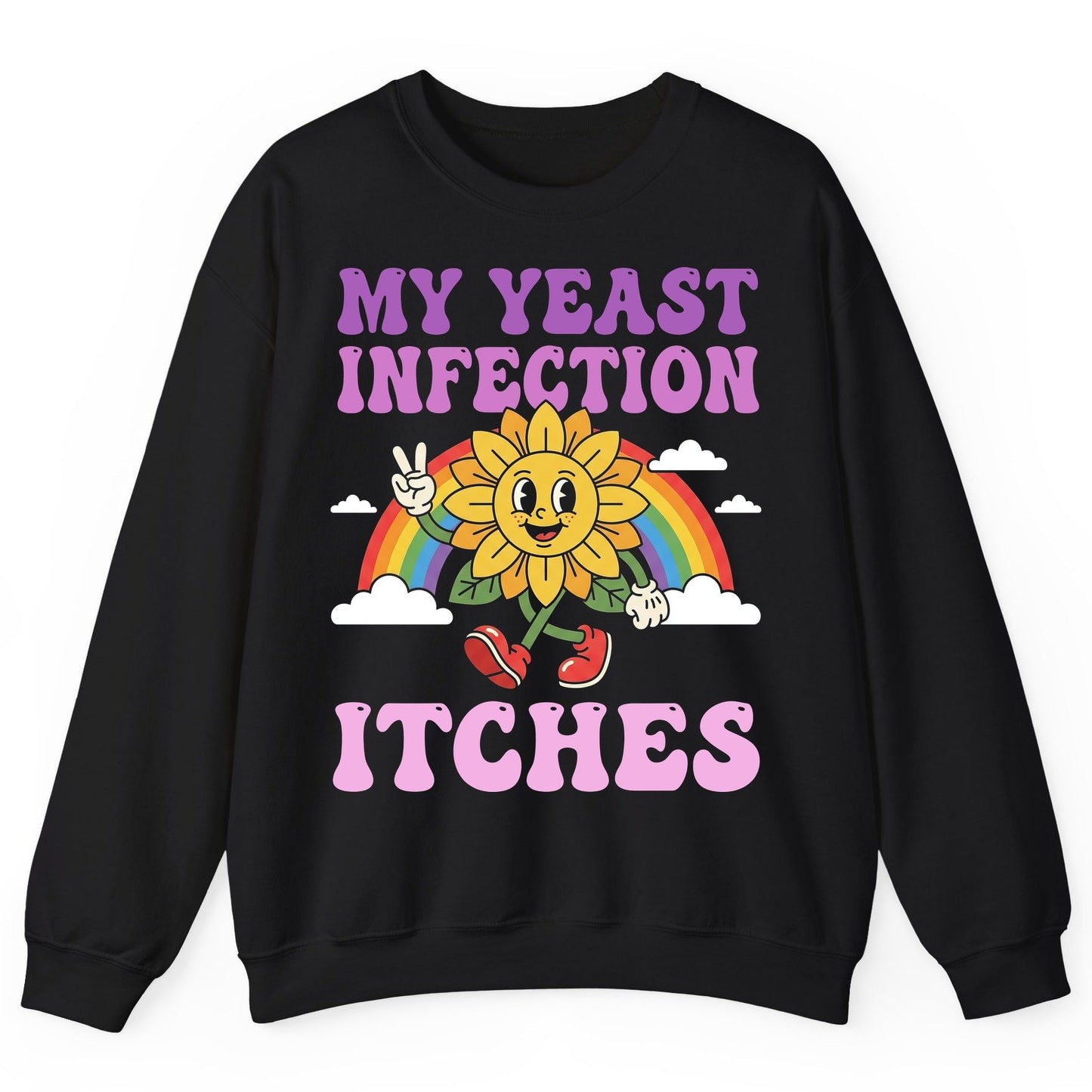 My Yeast Infection Itches Funny Sarcastic Humor Sweatshirt - product mockup - Black