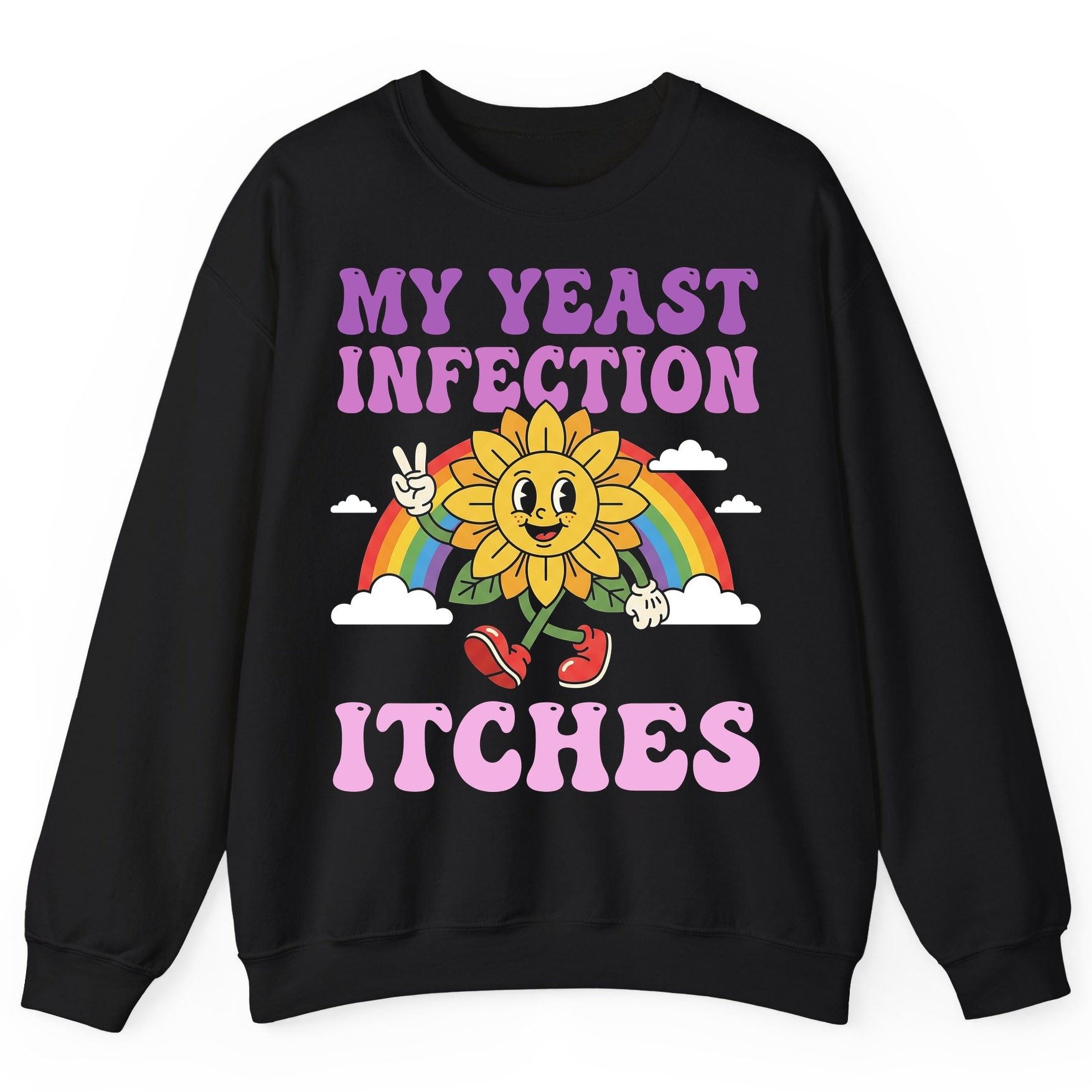 My Yeast Infection Itches Funny Sarcastic Humor Sweatshirt - product mockup - Black