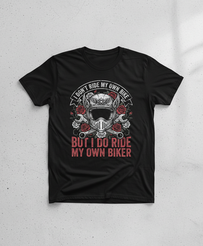 I Don't Ride My Own Bike But I Do Ride My Own Biker Funny Motorcycle Design T-Shirt - Black