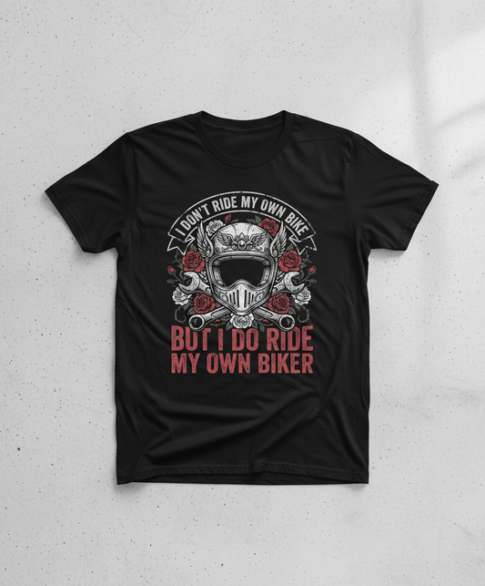 I Don't Ride My Own Bike But I Do Ride My Own Biker Funny Motorcycle Design T-Shirt - Black