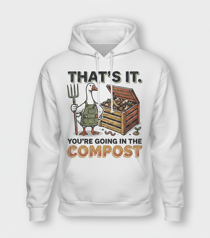 Funny Goose Gardener You're Going In The Compost Hoodie - White