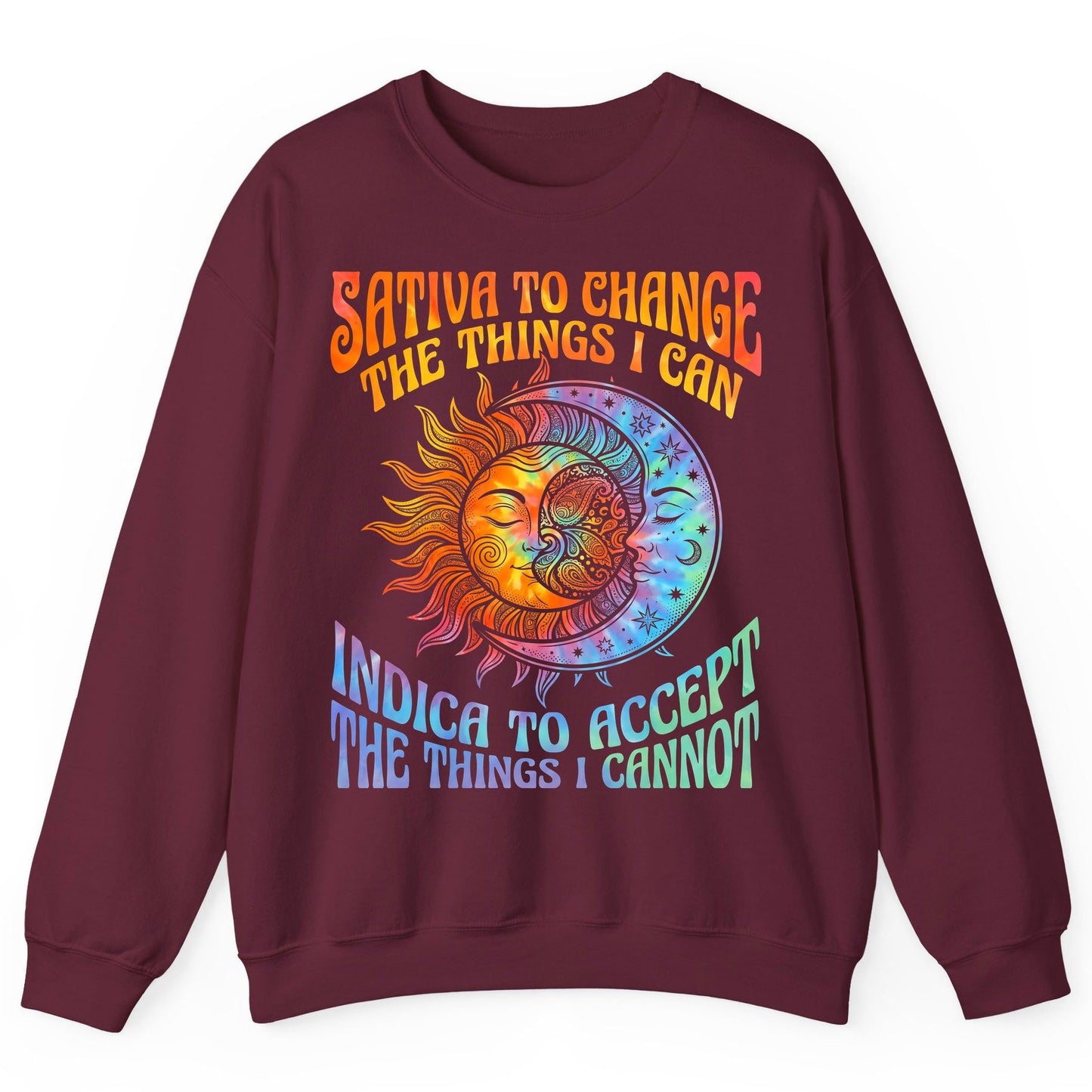 SATIVA TO CHANGE THE THINGS I CAN INDICA TO ACCEPT Sweatshirt - product mockup - Maroon