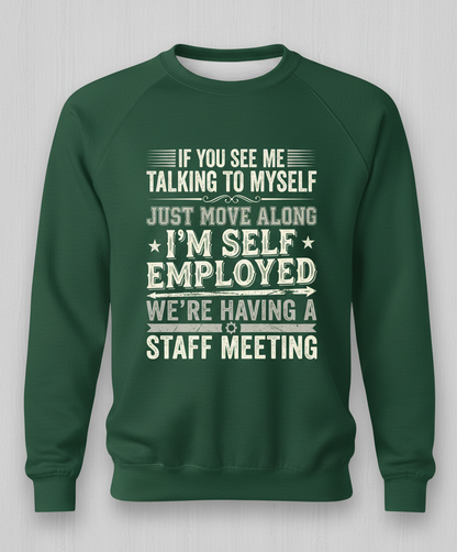 Self Employed Staff Meeting Funny Quote Sweatshirt - Forest Green