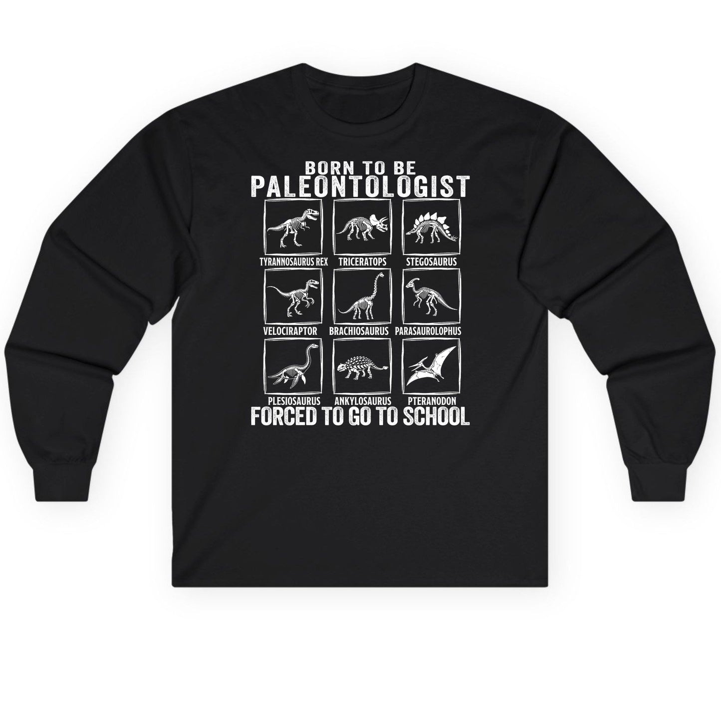 Born to Be Paleontologist Forced to Go to School paleontology Long Sleeve Tee Black product mockup