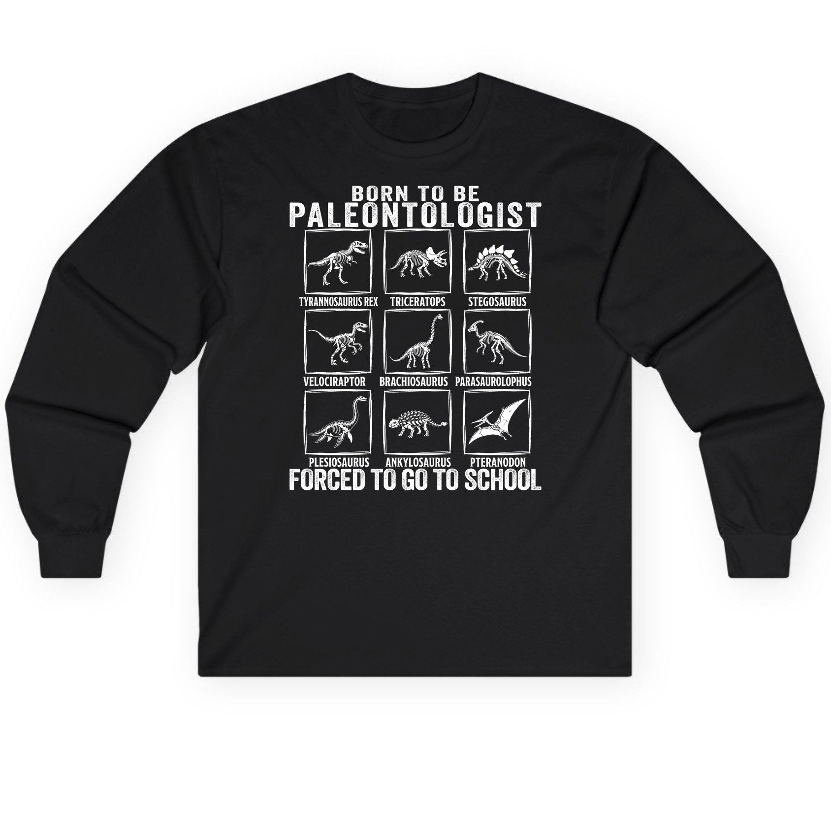 Born to Be Paleontologist Forced to Go to School paleontology Long Sleeve Tee Black product mockup