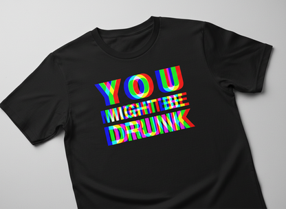 You Might Be Drunk Funny Party Humor T-Shirt - Black