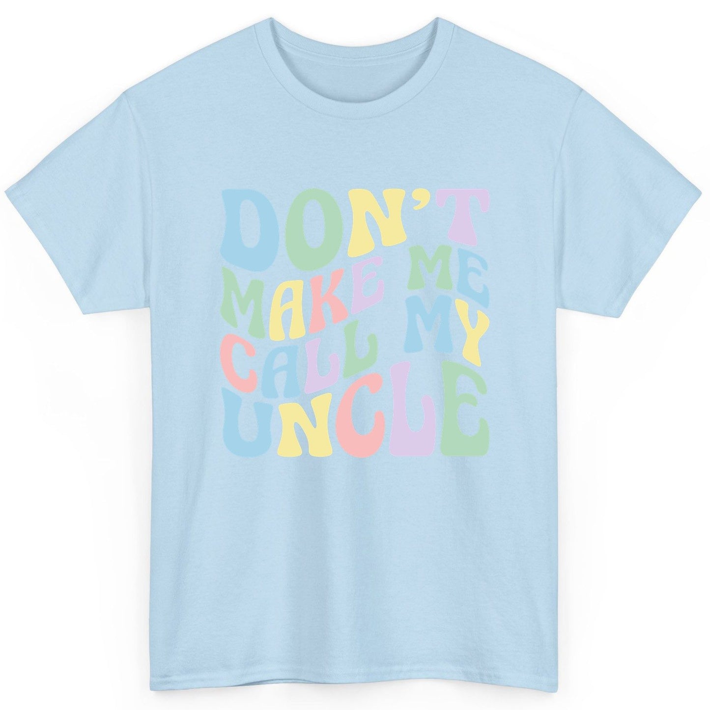 Don't Make Me Call My Uncle family humor T-Shirt Light Blue product mockup