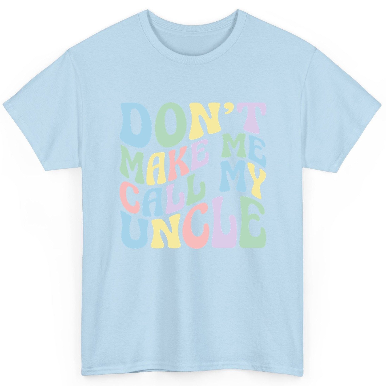 Don't Make Me Call My Uncle family humor T-Shirt Light Blue product mockup