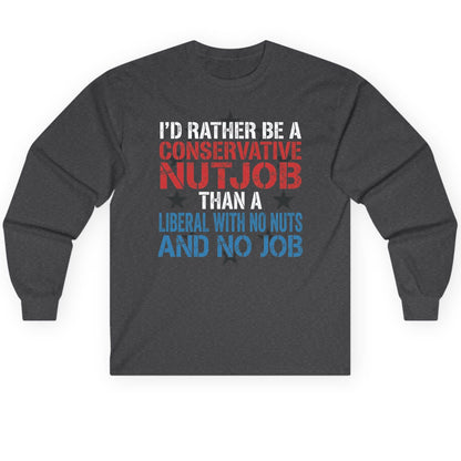 I'D RATHER BE a Conservative NUTJOB THAN a Liberal Long Sleeve Tee - product mockup - Dark Heather