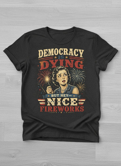 Democracy Is Dying but Hey Nice Fireworks T-Shirt - product mockup - Dark Heather