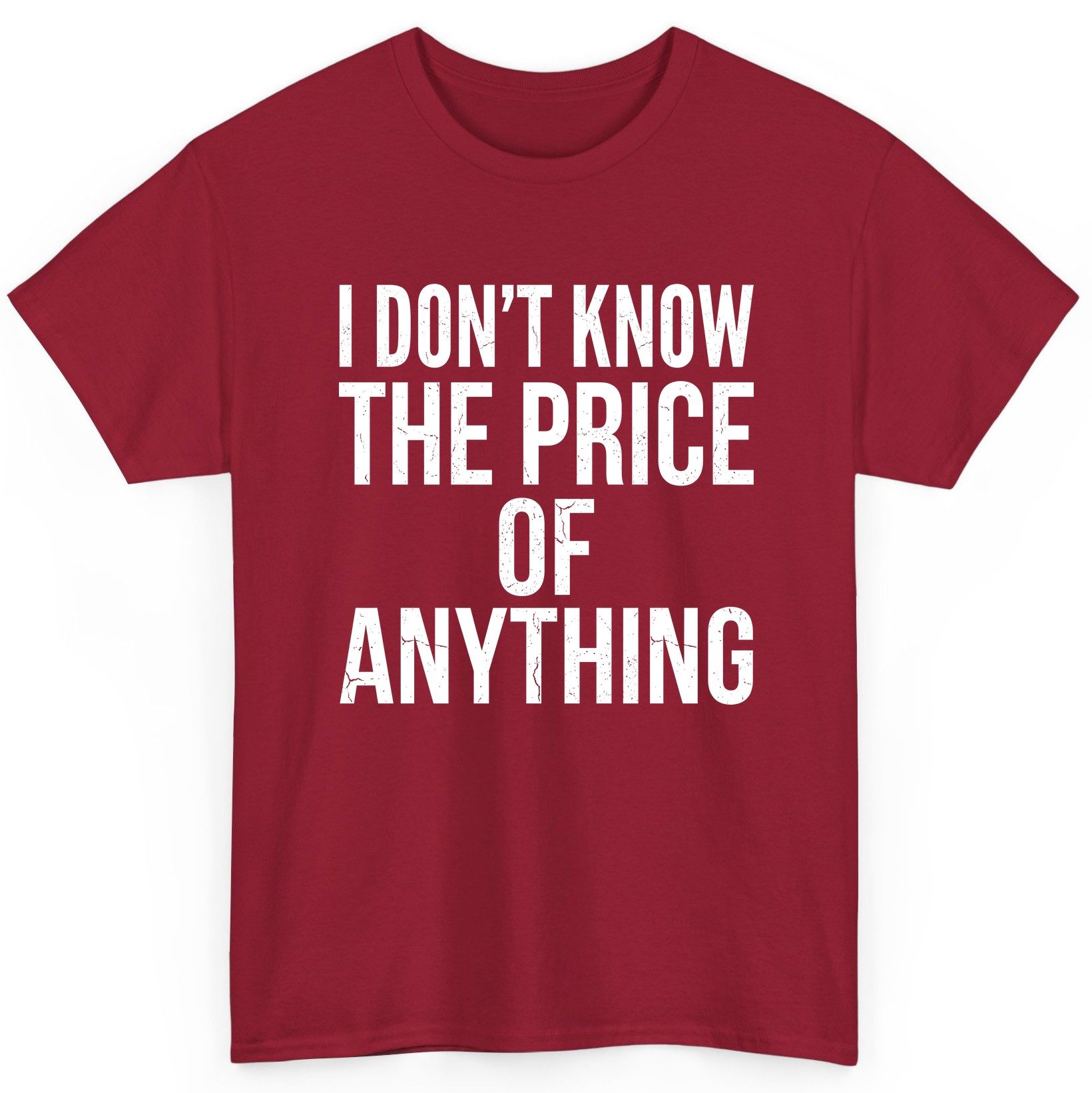 I DON'T KNOW THE PRICE OF Anything Funny Sarcastic Humor T-Shirt - product mockup - Cardinal Red