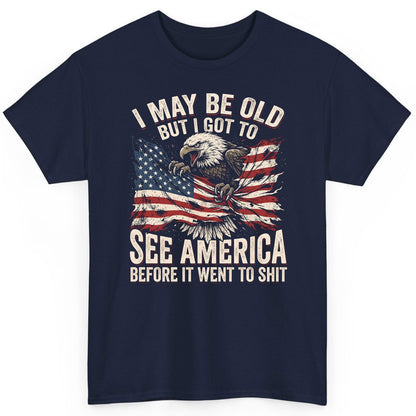 I MAY BE OLD BUT I GOT TO SEE America BEFORE IT WENT TO SHIT T-Shirt - product mockup - Navy