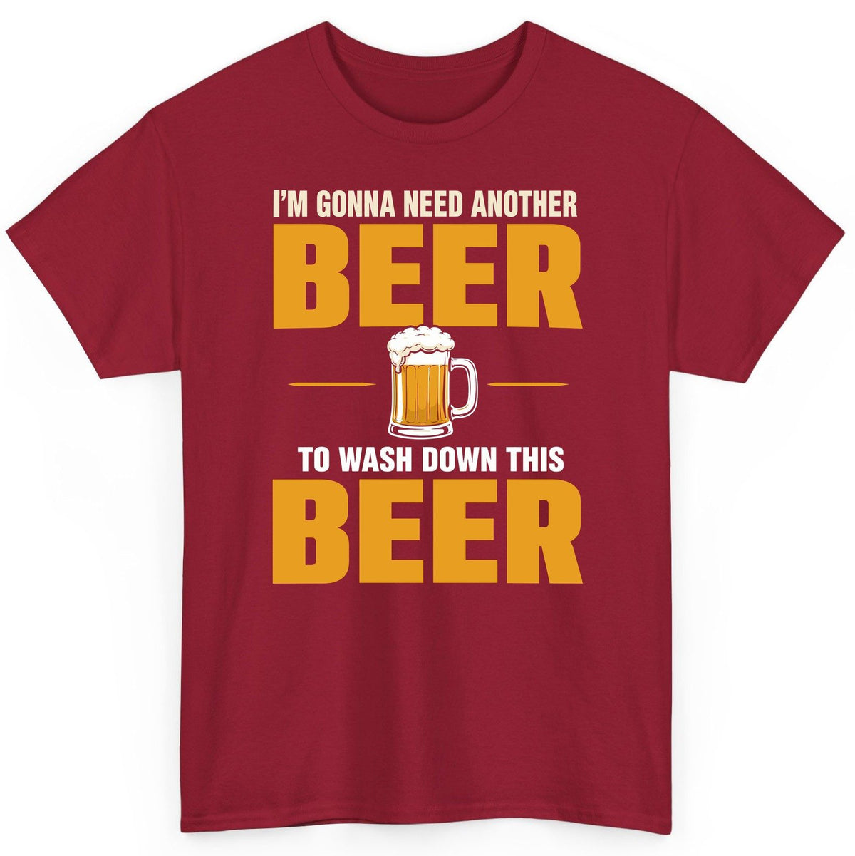 I'm Gonna Need Another Beer to Wash Down This Beer beer drinking T-Shirt Cardinal Red product mockup