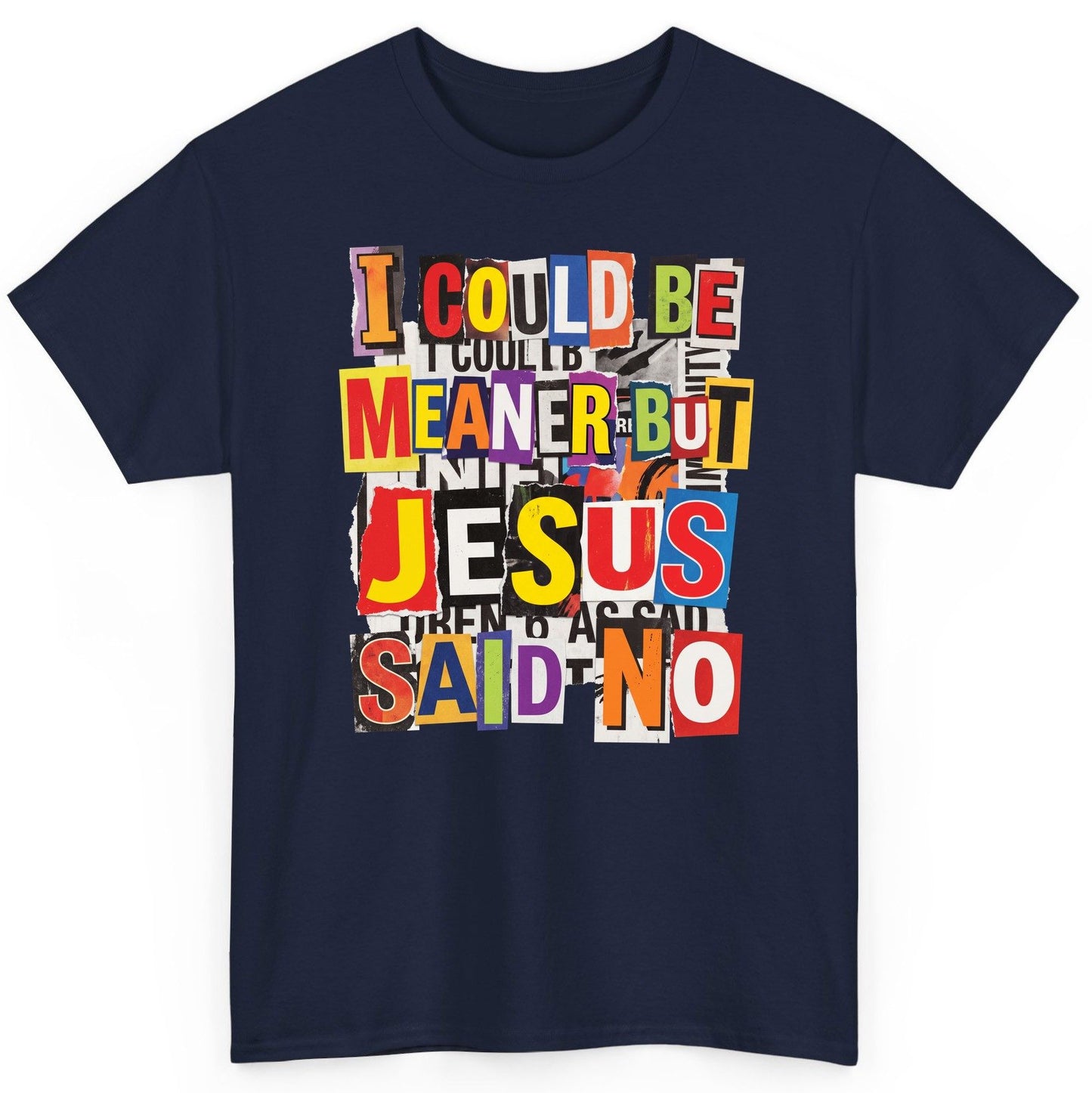 I COULD BE MEANER BUT JESUS SAID NO Funny Christian Humor T-Shirt - product mockup - Navy