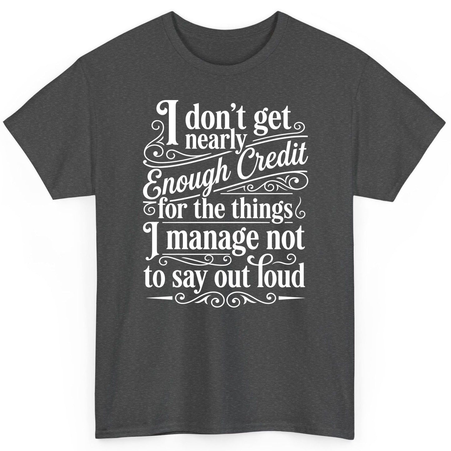 I Don't Get Nearly Enough Credit for the Things I Manage Not to Say Out Loud sarcastic humor T-Shirt Dark Heather product