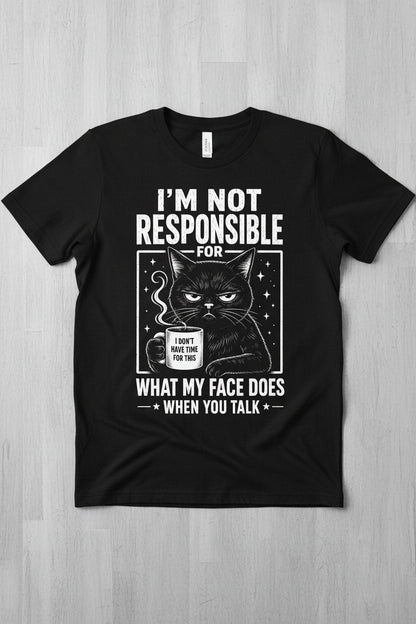 I'm Not Responsible for What My Face Does When You Talk Funny Sarcastic Cat T-Shirt - product mockup - Black