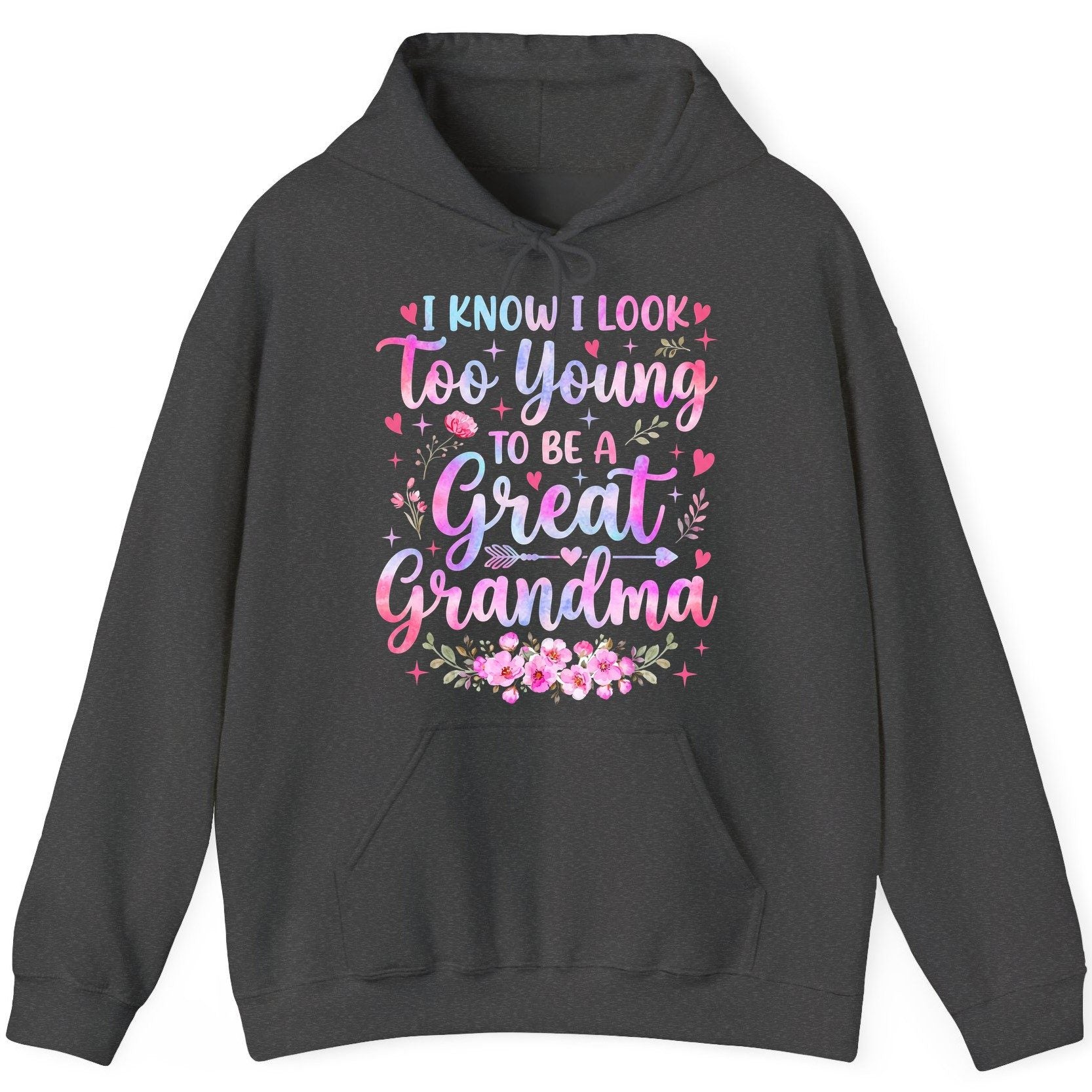 I KNOW I LOOK Too Young TO BE a Great Grandma Grandmothers Hoodie - product mockup - Dark Heather