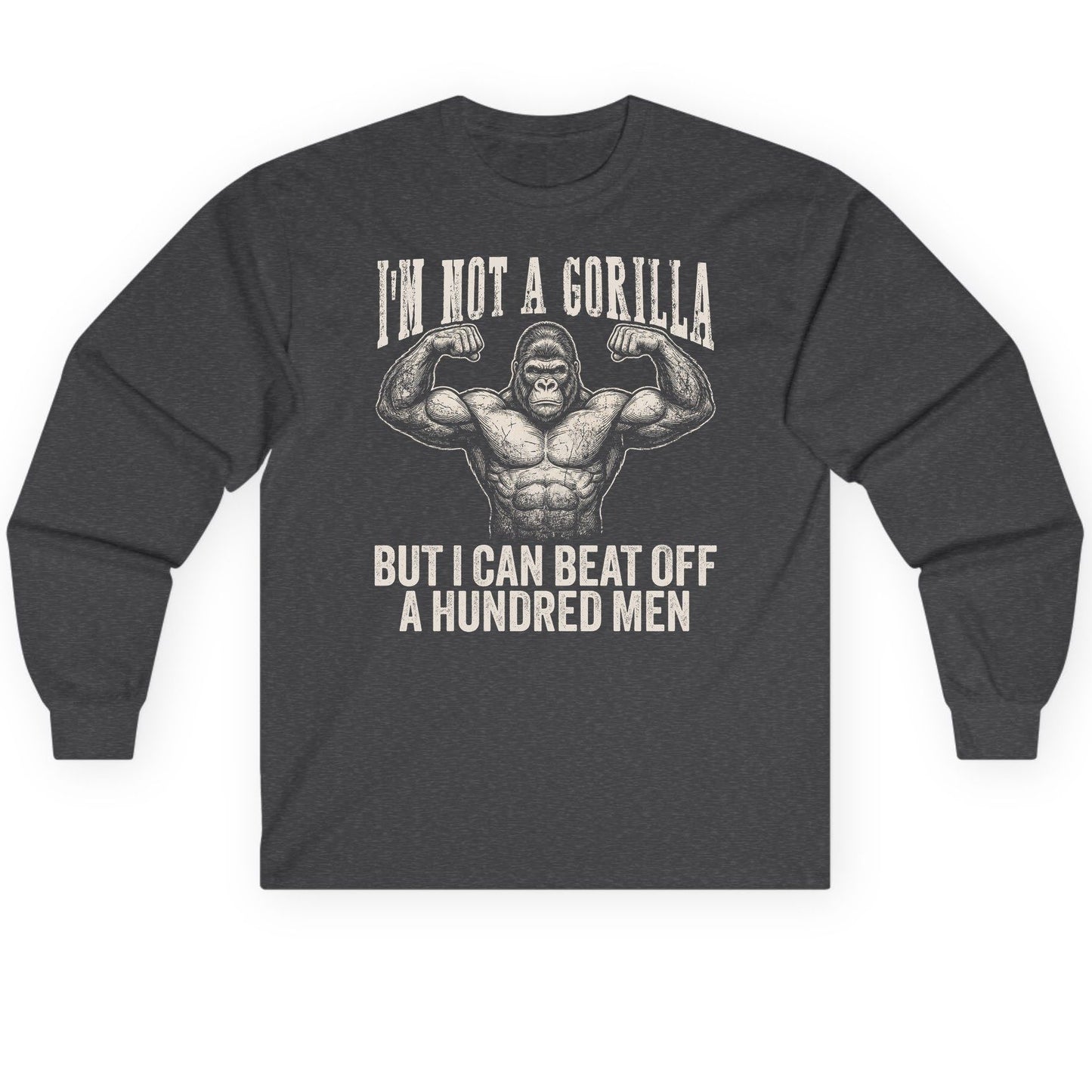 I'm Not a Gorilla but I Can Beat Off a Hundred Men gorilla Long Sleeve Tee Dark Heather product mockup