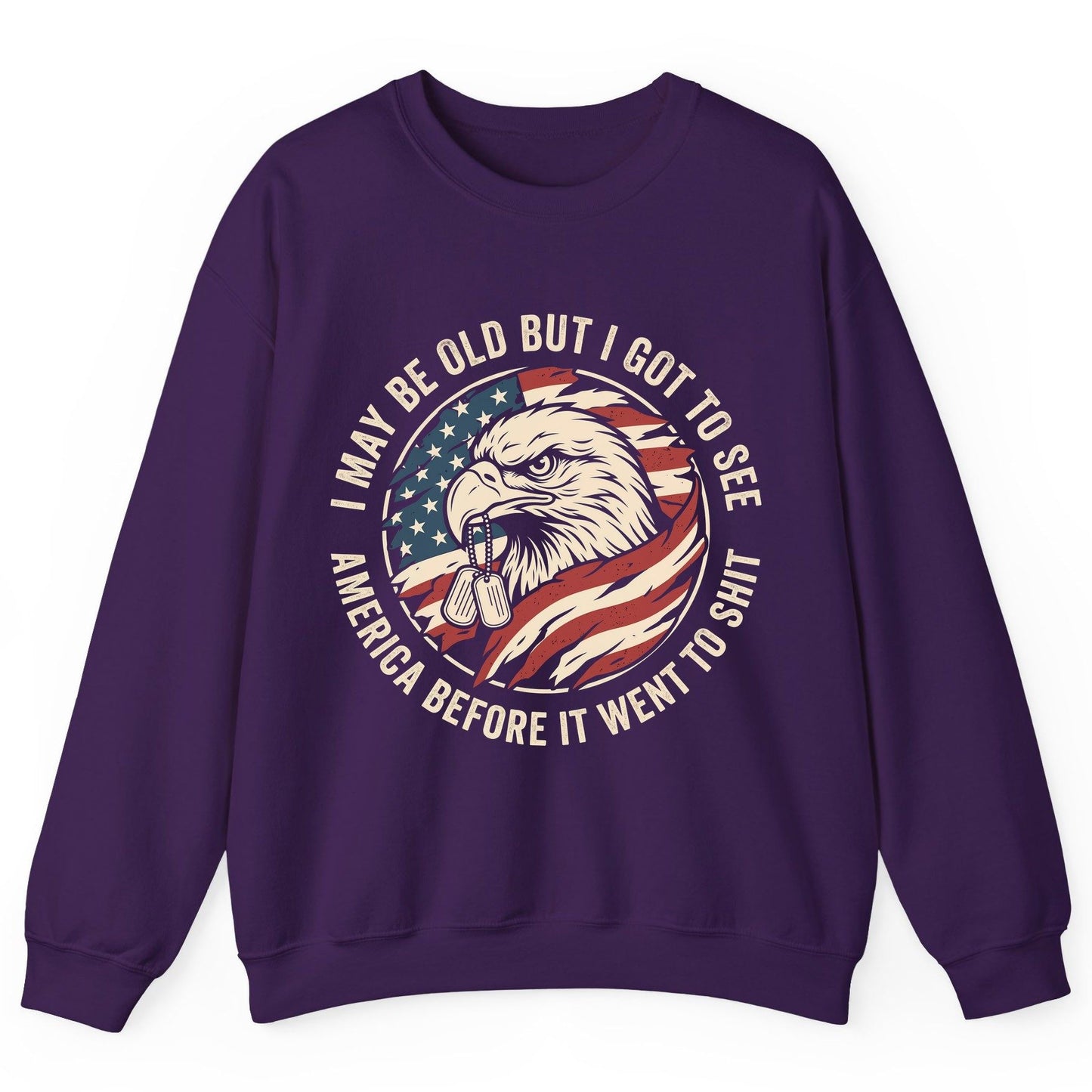 I MAY BE OLD BUT I GOT TO SEE America BEFORE IT WENT Sweatshirt - product mockup - Purple