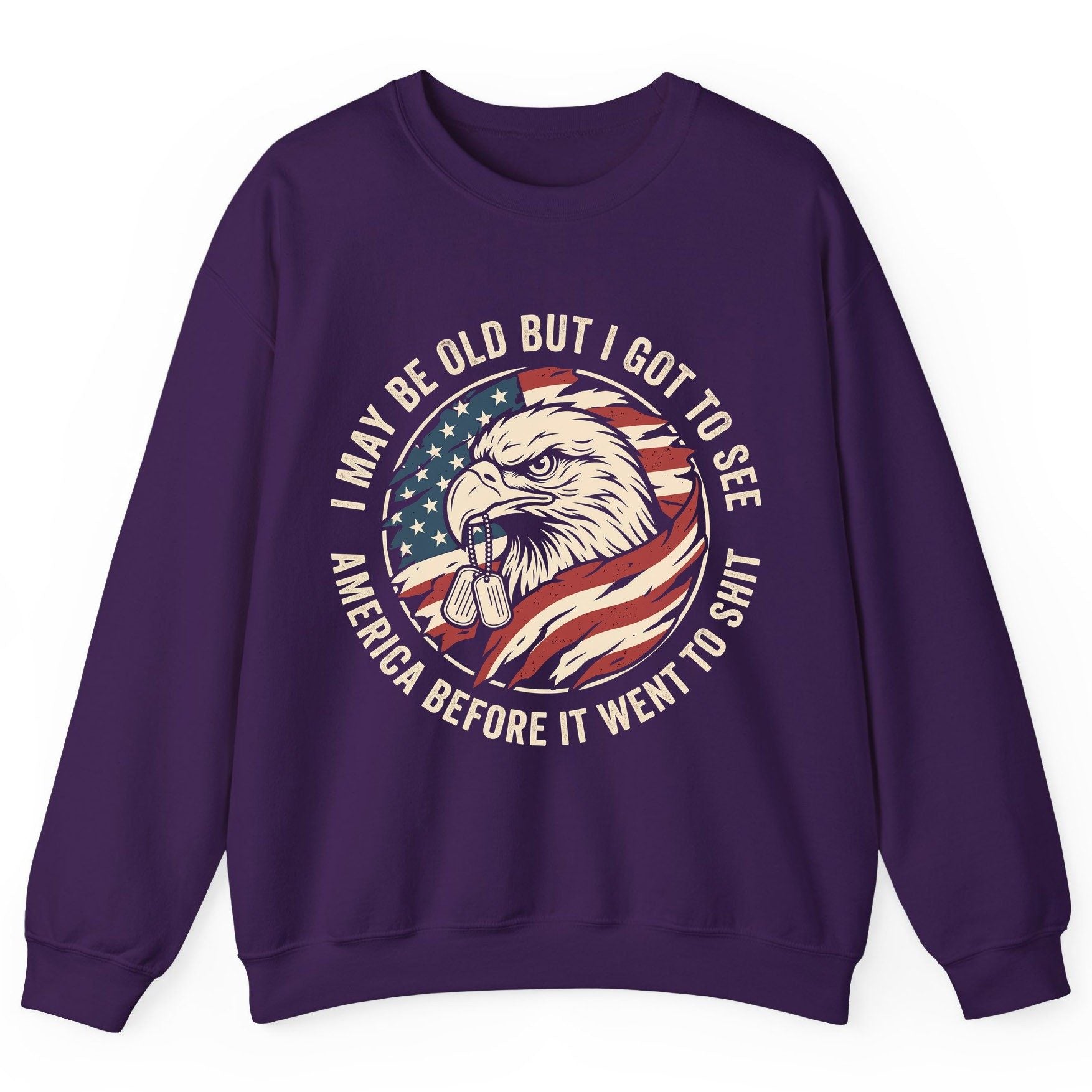 I MAY BE OLD BUT I GOT TO SEE America BEFORE IT WENT Sweatshirt - product mockup - Purple