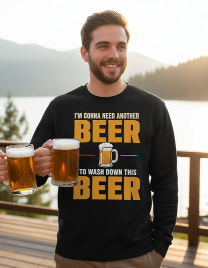 I'M GONNA NEED Another BEER TO WASH DOWN THIS BEER Sweatshirt - lifestyle model mockup - Black