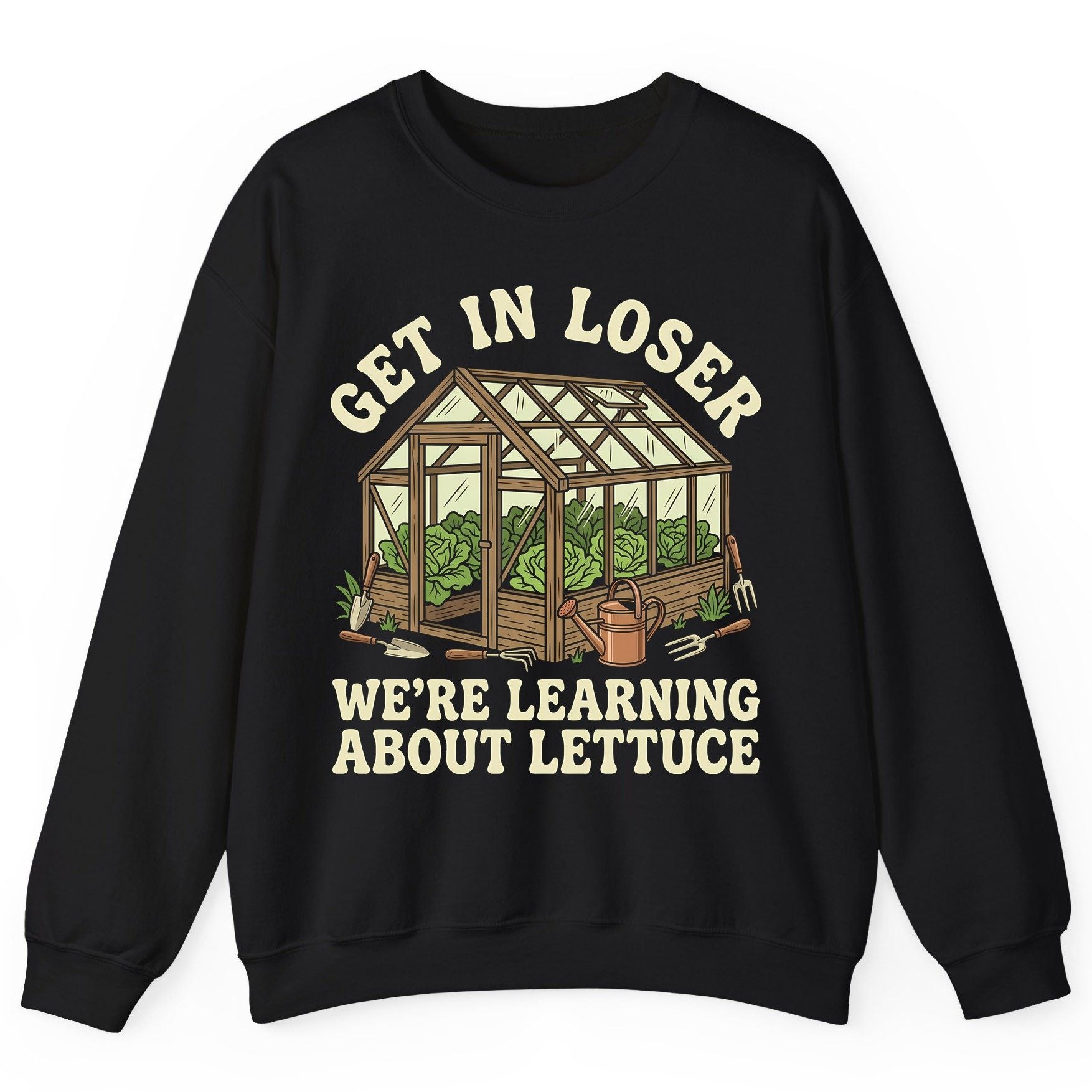 GET IN LOSER WE'RE Learning ABOUT Lettuce Funny Gardening Sweatshirt - product mockup - Black