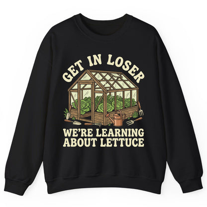 GET IN LOSER WE'RE Learning ABOUT Lettuce Funny Gardening Sweatshirt - product mockup - Black