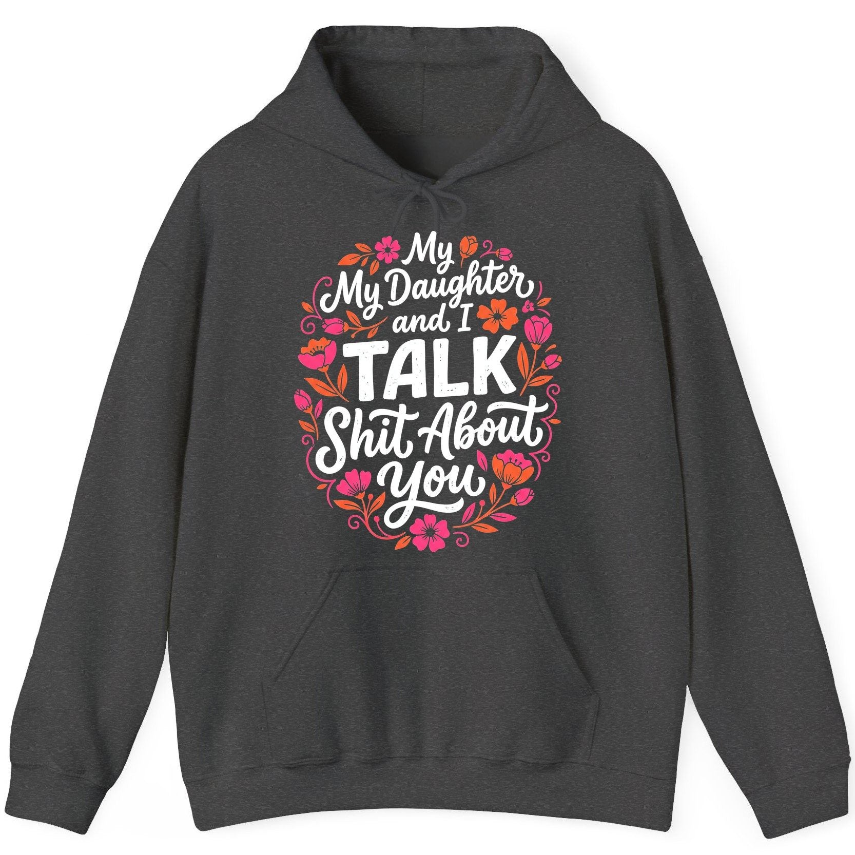 My Daughter and I TALK Shit About You Funny Mother Hoodie - product mockup - Dark Heather