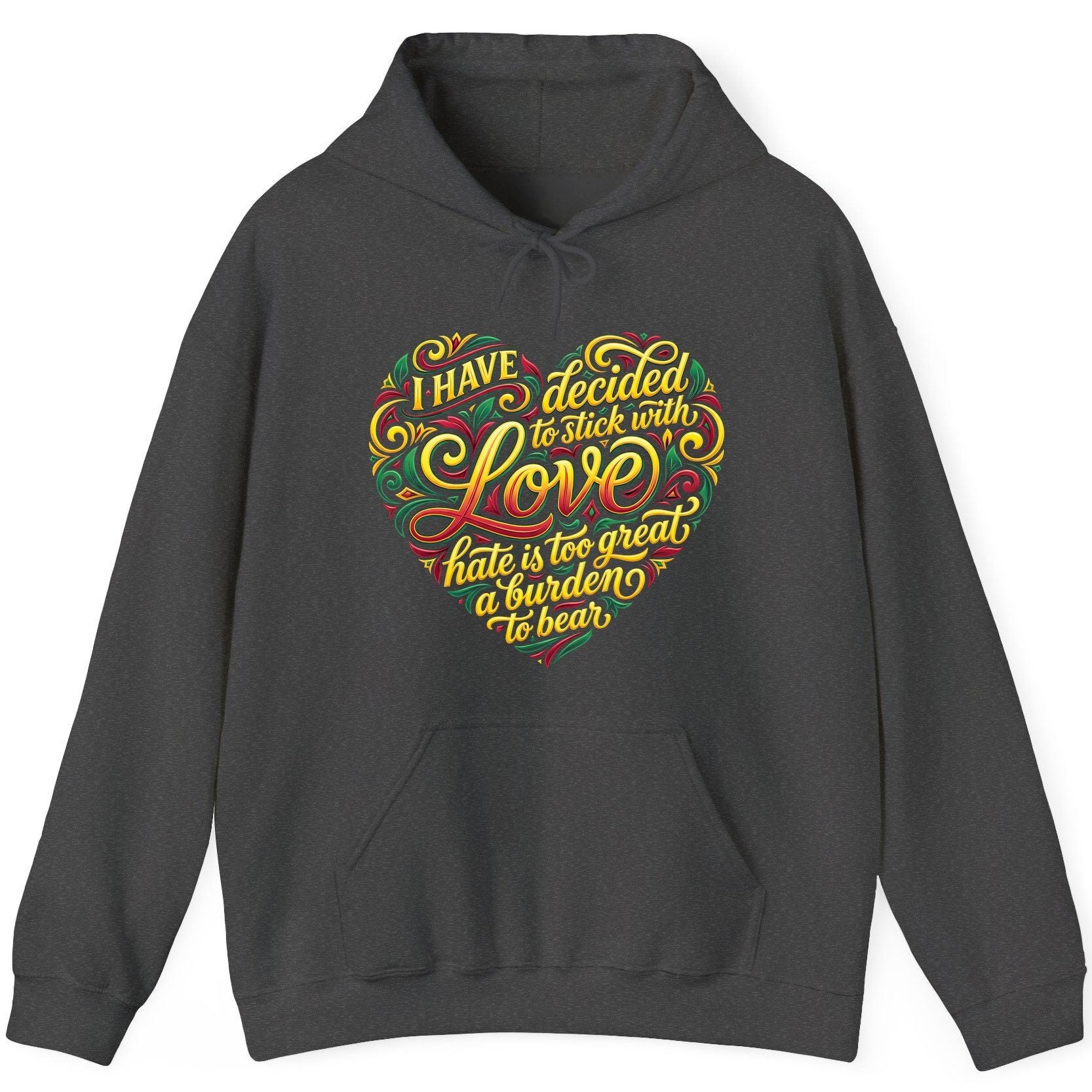 I Have Decided to Stick with Love Hate Is Too Great a Burden to Bear love and peace Hoodie Dark Heather product mockup