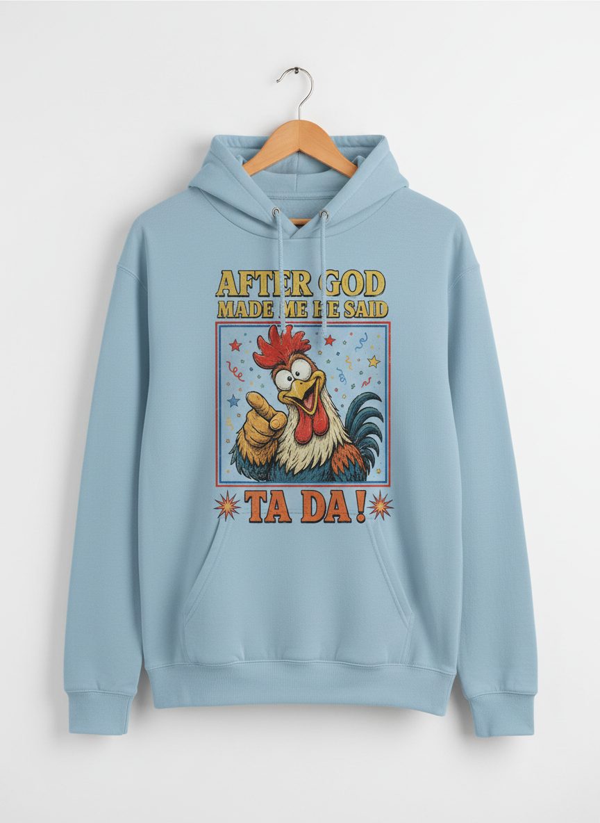 AFTER GOD MADE ME HE SAID TA DA Funny Rooster Hoodie - product mockup - Light Blue