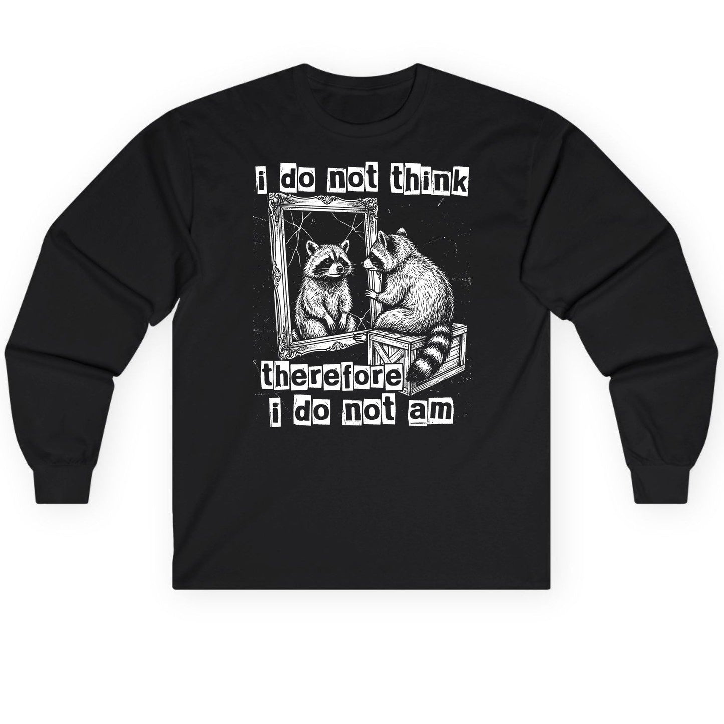 I Do Not Think Therefore I Do Not Am raccoon Long Sleeve Tee Black product mockup
