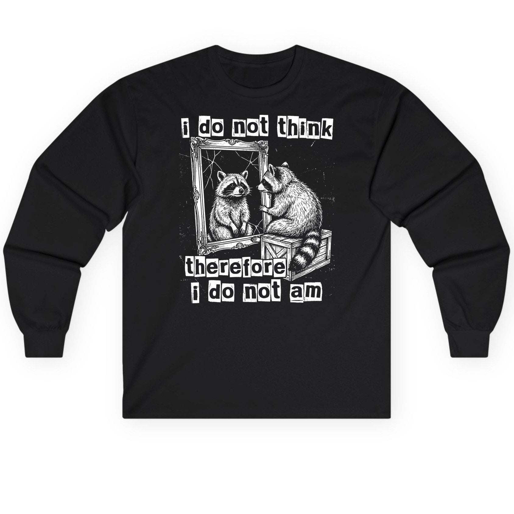 I Do Not Think Therefore I Do Not Am raccoon Long Sleeve Tee Black product mockup