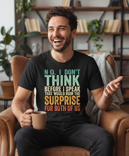 No I Don't Think Before I Speak That Would Ruin the Surprise for Both of US sarcastic humor T-Shirt Black lifestyle mockup