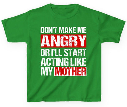 Don't Make Me Angry or I'll Start Acting Like My Mother family humor Youth T-Shirt Irish Green product mockup