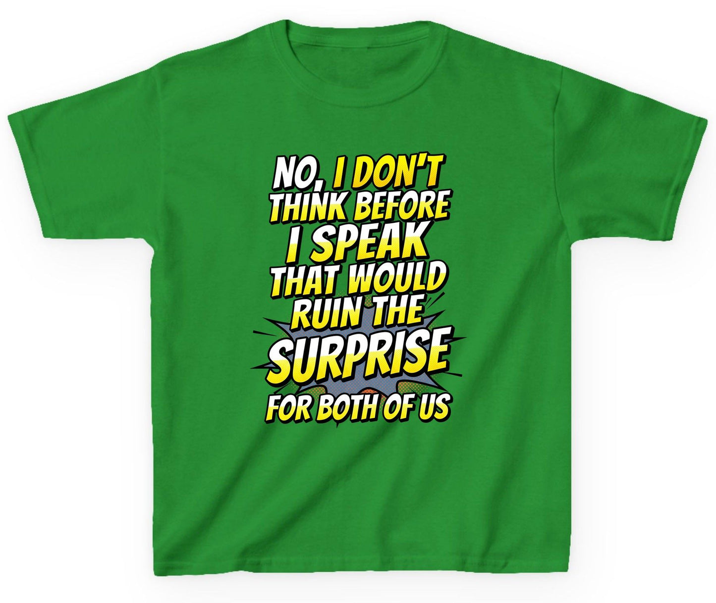 No, I Don't Think Before I Speak That Would Ruin the Surprise for Both of US sarcastic humor Youth T-Shirt Irish Green