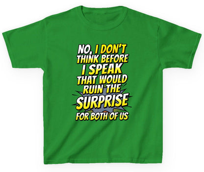 No, I Don't Think Before I Speak That Would Ruin the Surprise for Both of US sarcastic humor Youth T-Shirt Irish Green