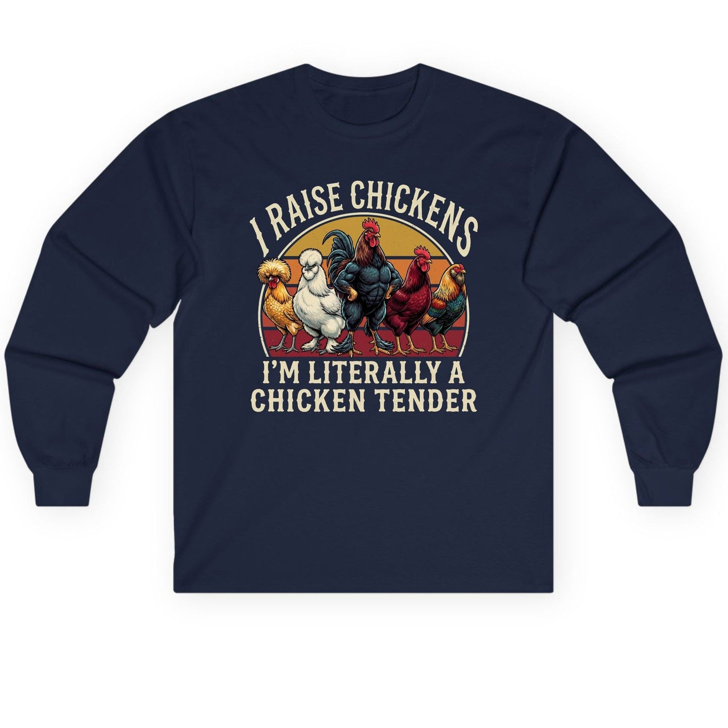 I Raise Chickens I'm Literally a Chicken Tender chickens Long Sleeve Tee Navy product mockup