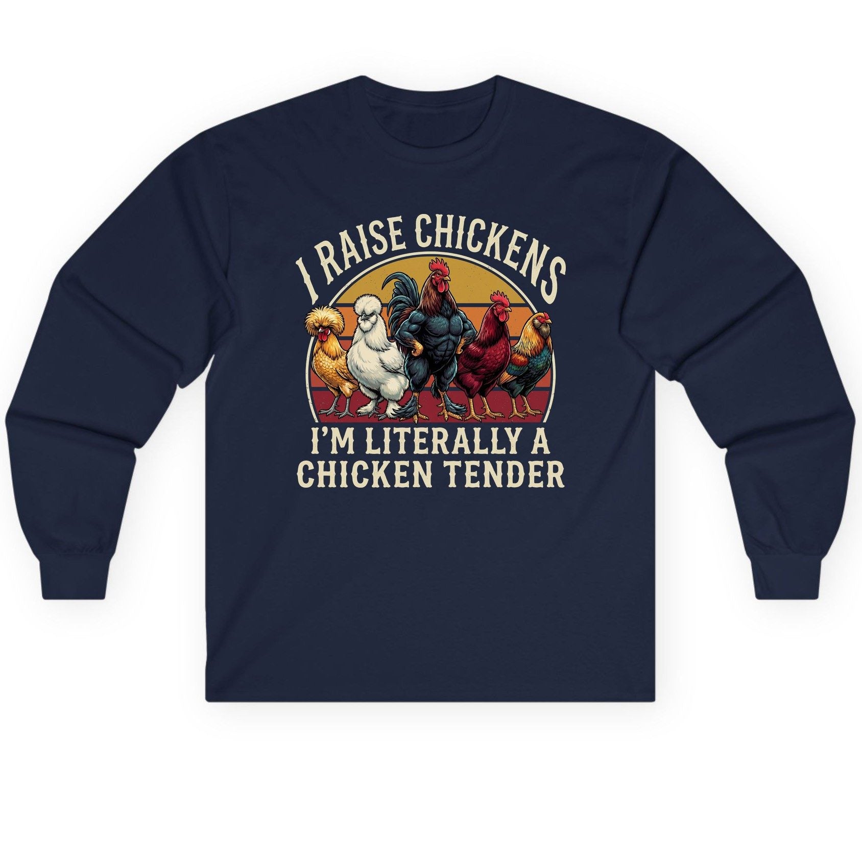 I Raise Chickens I'm Literally a Chicken Tender chickens Long Sleeve Tee Navy product mockup