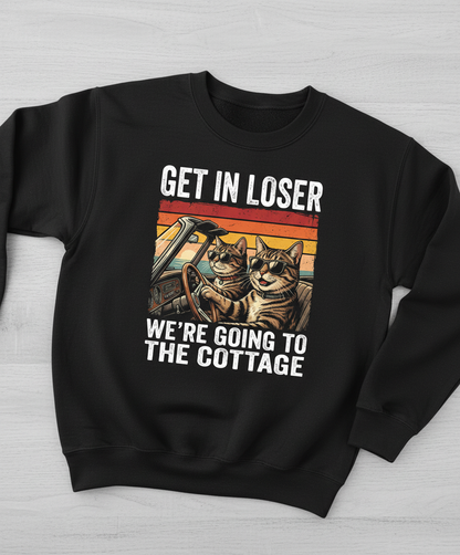 Get In Loser We're Going To The Cottage Funny Cat Meme Sweatshirt - Black