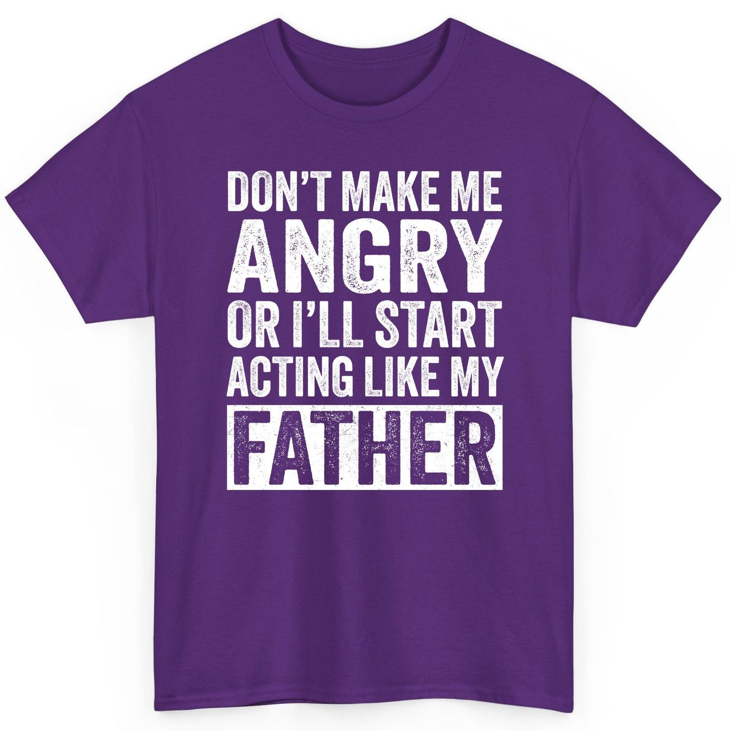 Don't Make Me Angry or I'll Start Acting Like My Father fatherhood humor T-Shirt Purple product mockup