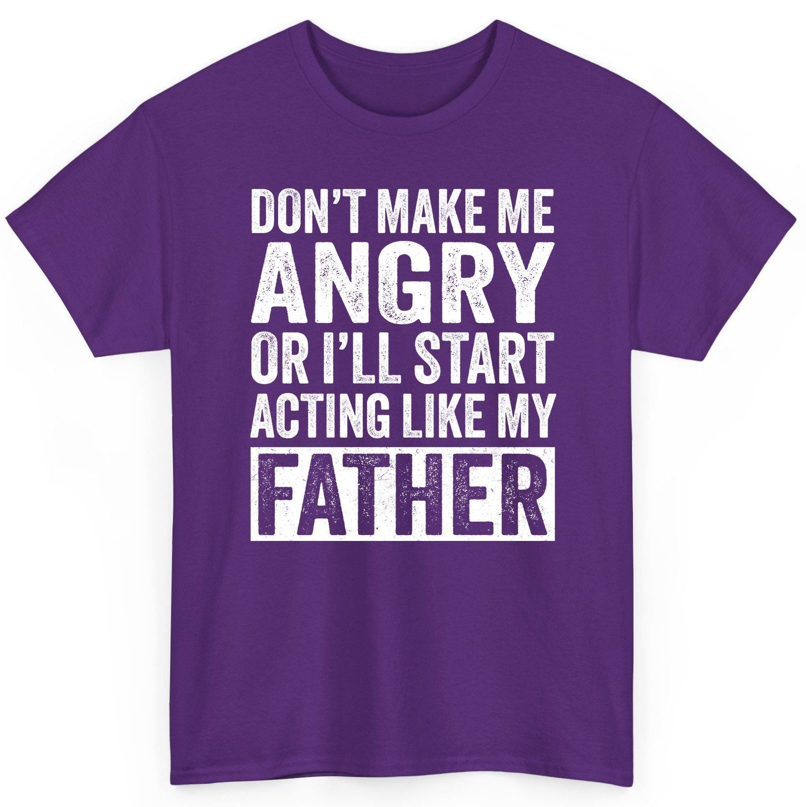Don't Make Me Angry or I'll Start Acting Like My Father fatherhood humor T-Shirt Purple product mockup