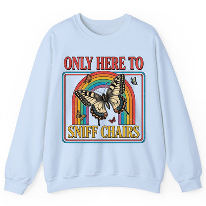 ONLY HERE TO SNIFF CHAIRS Funny Sarcastic Humor Sweatshirt - product mockup - Light Blue