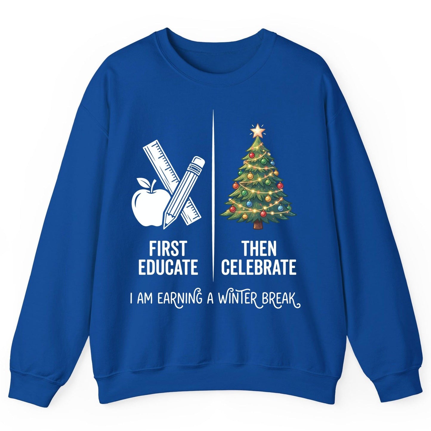 First Educate Then Celebrate I Am Earning a Winter Break teacher humor Sweatshirt Royal product mockup
