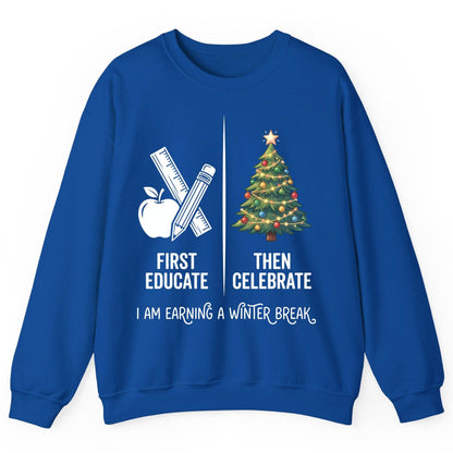 First Educate Then Celebrate I Am Earning a Winter Break teacher humor Sweatshirt Royal product mockup