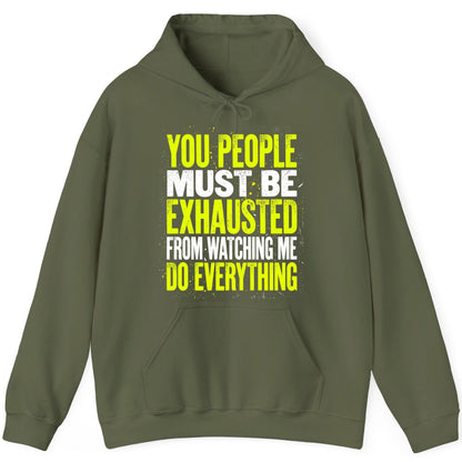 YOU PEOPLE MUST BE Exhausted FROM Watching ME DO Everything Hoodie - product mockup - Military Green