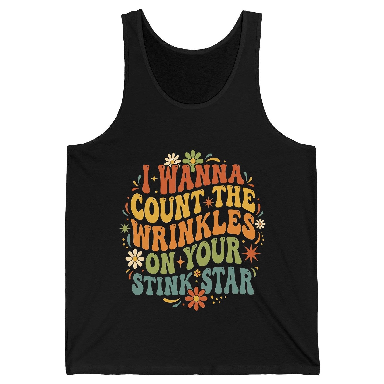 I WANNA COUNT THE Wrinkles ON YOUR STINK STAR Funny Sarcastic Tank Top - product mockup - Black
