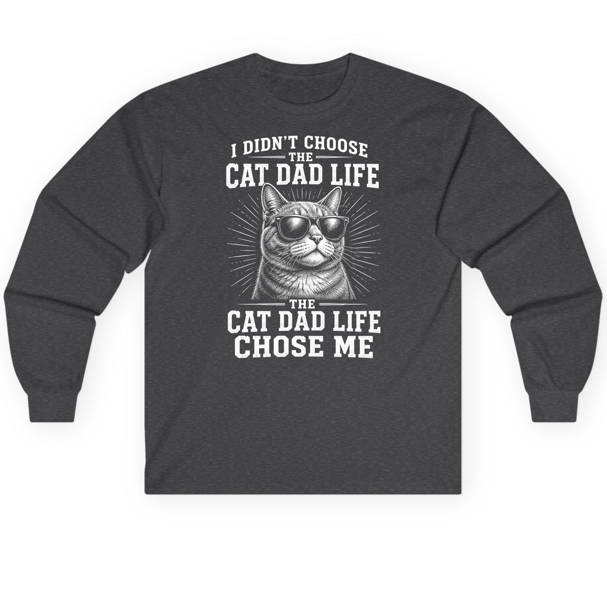 I Didn't Choose the Cat Dad Life the Cat Dad Life Chose Me cat dad Long Sleeve Tee Dark Heather product mockup