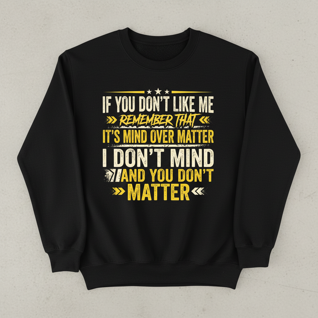 Funny Sarcastic Mind Over Matter Quote Sweatshirt - Black