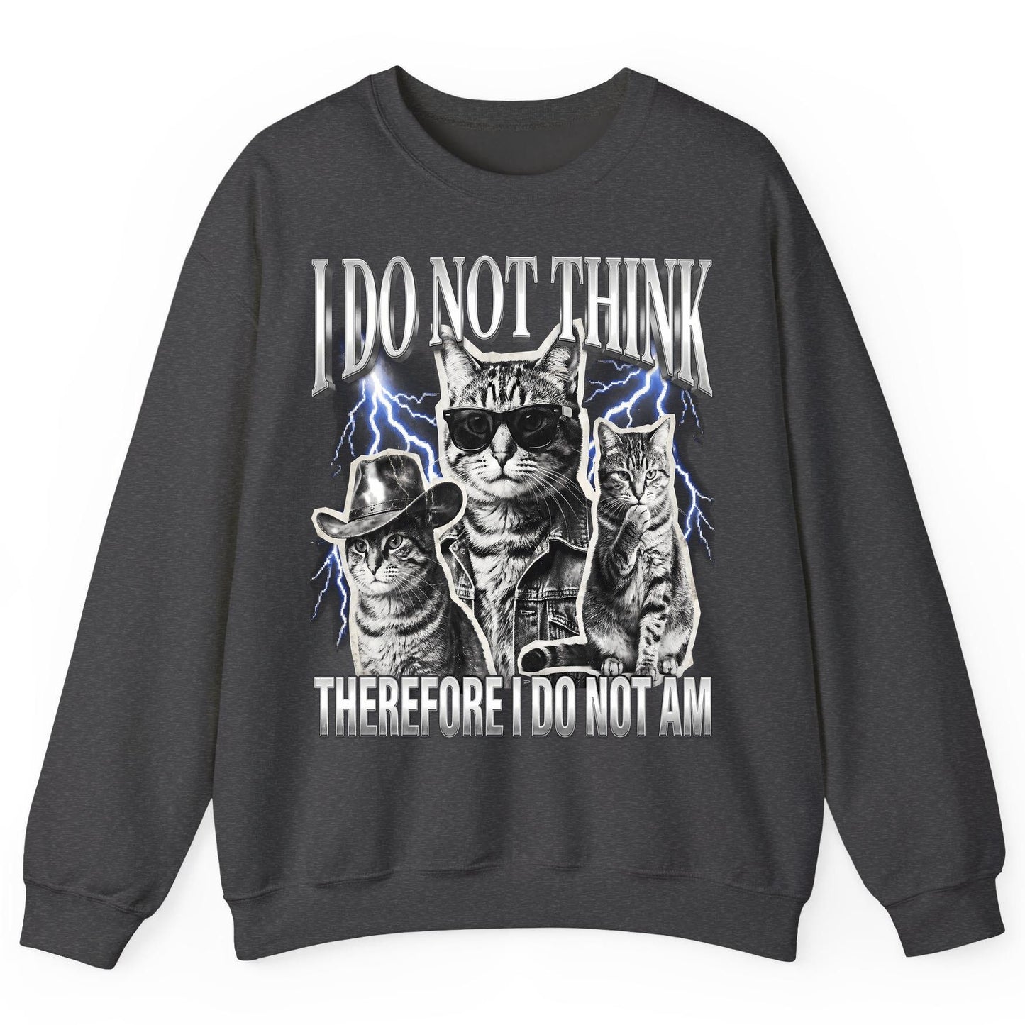 I Do Not Think Therefore I Do Not Am cats Sweatshirt Dark Heather product mockup